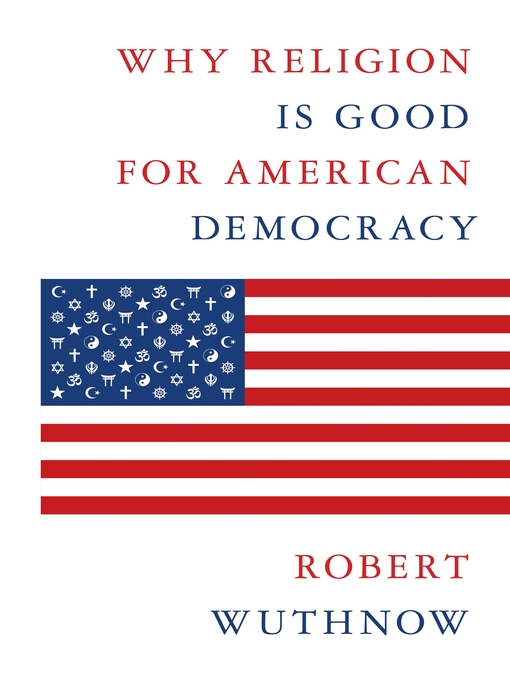 Title details for Why Religion Is Good for American Democracy by Robert Wuthnow - Available